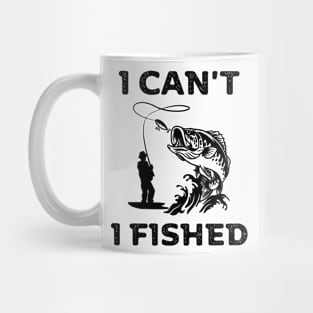 I can't, I fished Mug